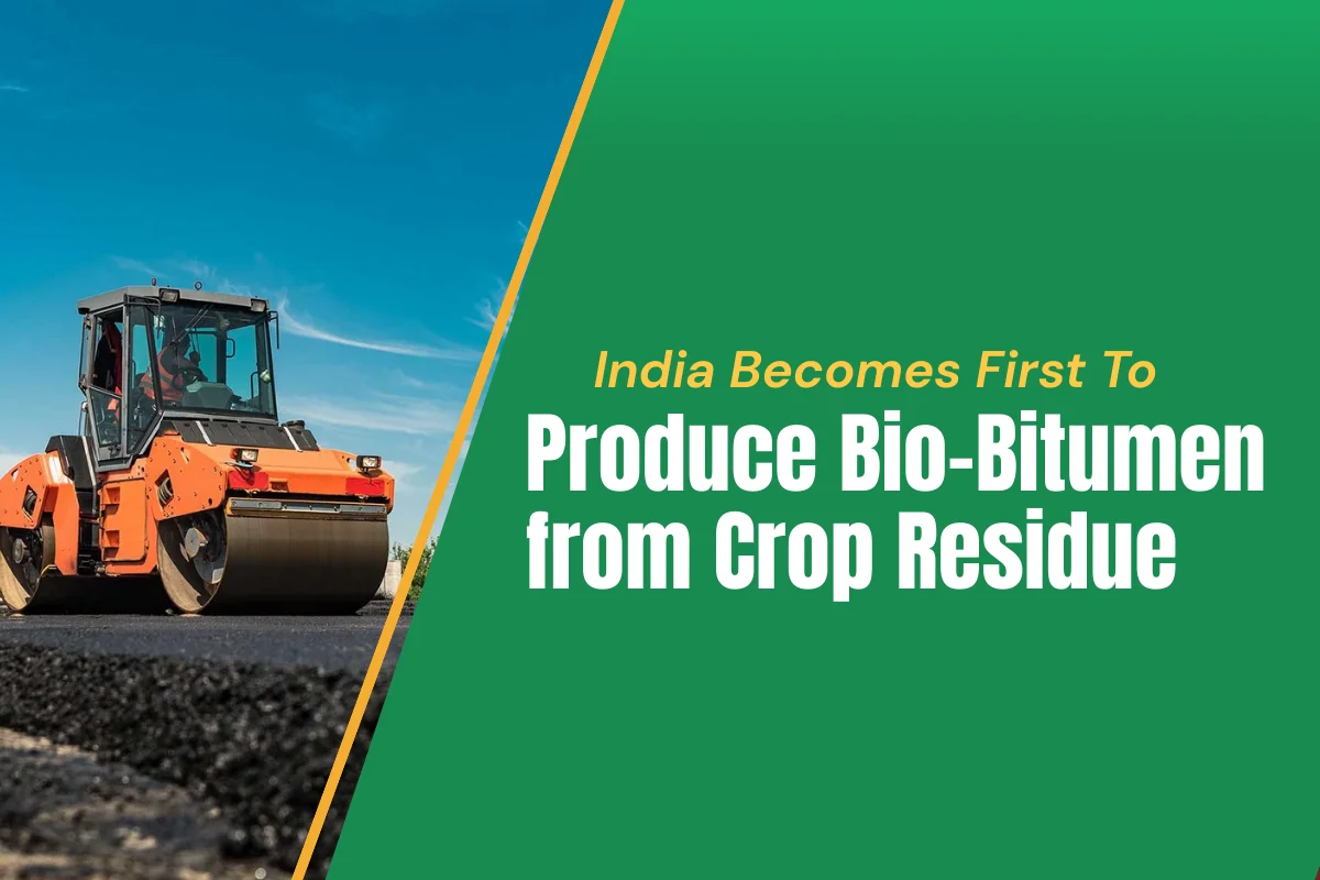 India Becomes First To Produce Bio-Bitumen from Crop Residue