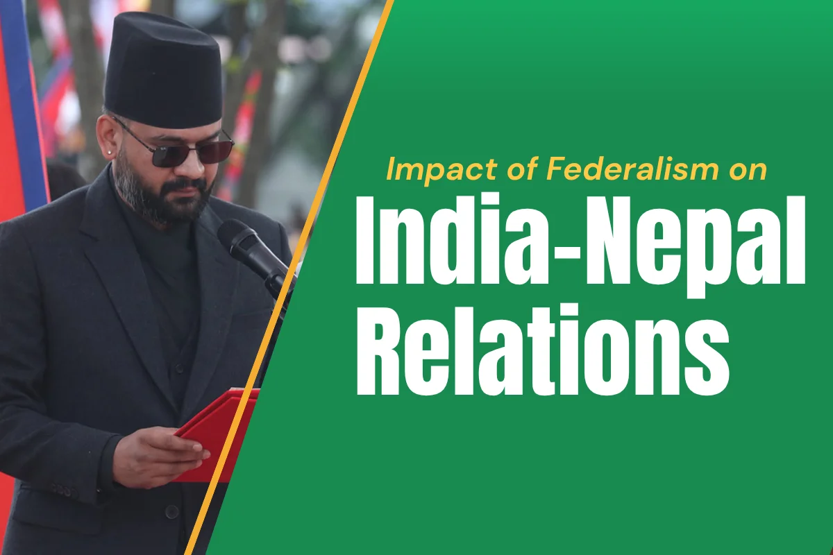 Federalism in Nepal & India–Nepal Relations 2026