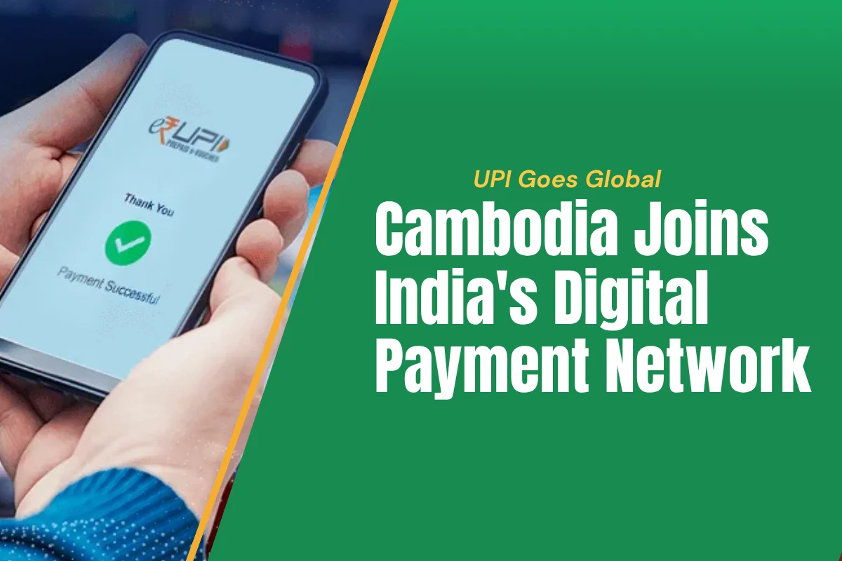 UPI Goes Global: Cambodia Joins India's Digital Payment Network